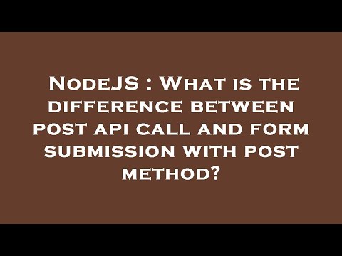 NodeJS : What is the difference between post api call and form submission with post method?