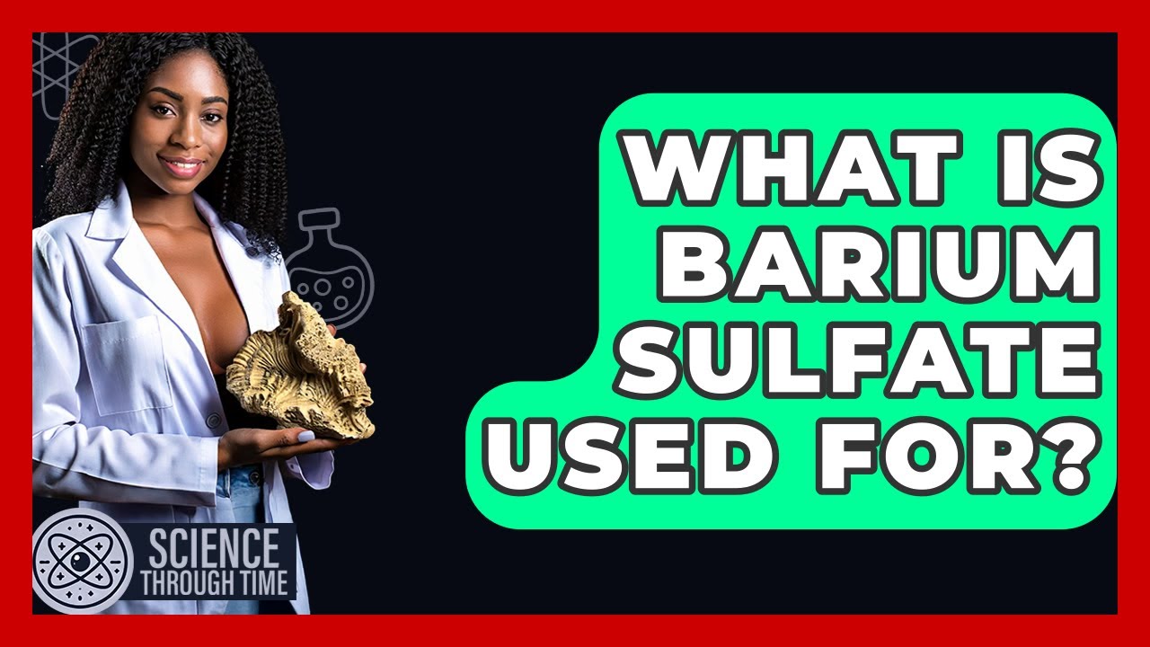What Is Barium Sulfate Used For? - Science Through Time