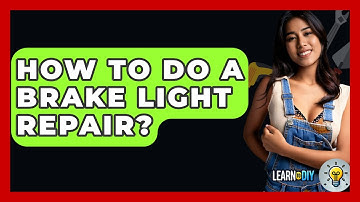 How To Do A Brake Light Repair? - LearnToDIY360.com