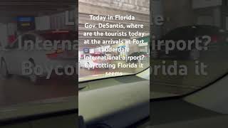 Gov DeSantis, where are the tourists at Fort Lauderdale airport today I hear in California woke