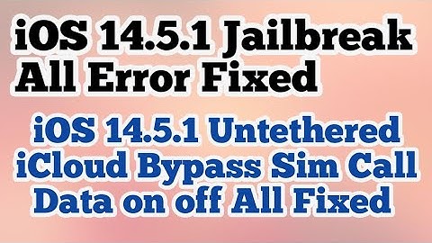 iOS 14.5.1 jailbreak error fixed iOS 14.5.1 untethered icloud bypass sim call Data Fixed on off fix
