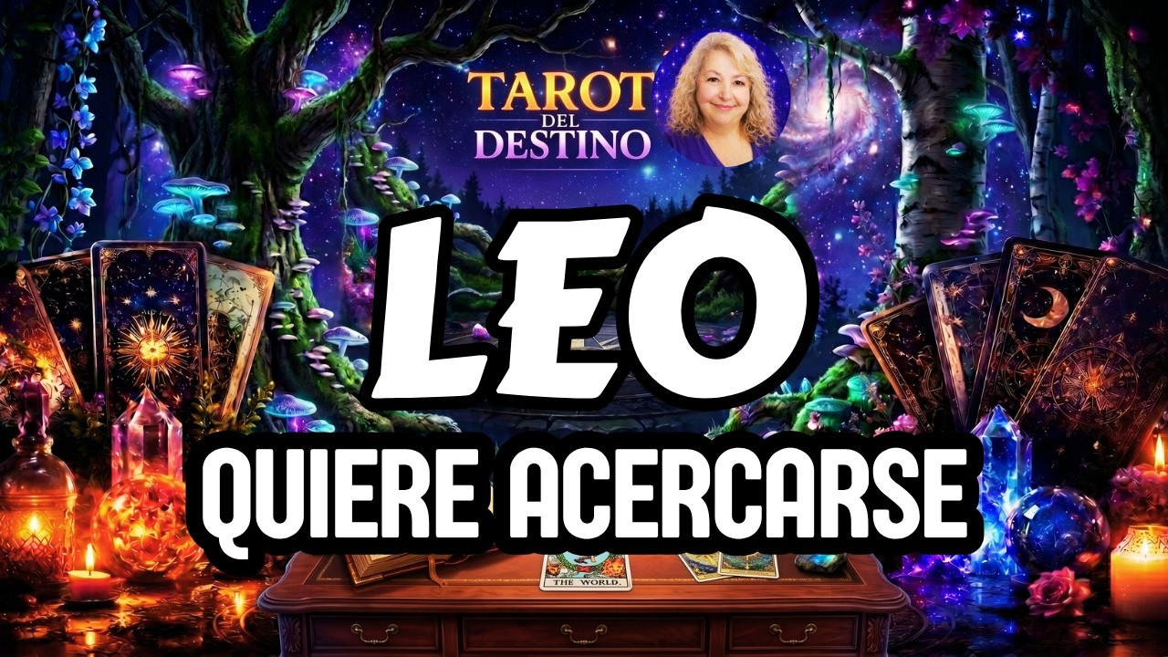 LEO ♌ ALGUIEN QUIERE ACERCARSE A TI... Y LAS CARTAS LO REVELAN | Tarot ...