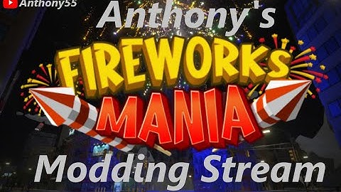 (First Stream). Making Mods for Fireworks Mania!  🔴Live Stream