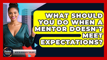 What Should You Do When A Mentor Doesn