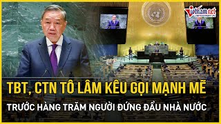Information Tổng Bí thư, Chủ tịch nước Tô Lâm kêu gọi các nước cùng kiến tạo tương lai hòa bình | Báo VietNamNet Guide