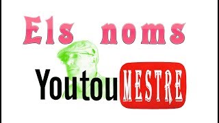 YOUTUMESTRE 'Els noms' YOUTUMESTRE 'Els noms'