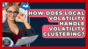 How Does Local Volatility Handle Volatility Clustering? - Stock and Options Playbook