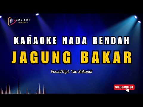 [Nada Rendah] Karaoke Jagung Bakar - Yan Srikandi | Lagu Bali Karaoke — Lagu Bali Karaoke