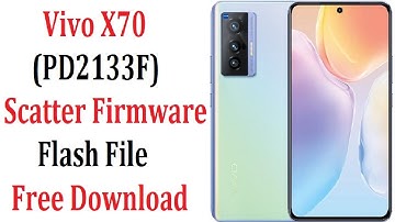 Vivo X70 (PD2133F) Scatter Firmware Flash File (No Auth) Free Download