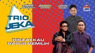 Trio Jeka - Disaat Kau Harus Memilih