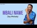 Jay Melody - Mbali Nawe (Lyrics) Au kuwa na mie hautamani