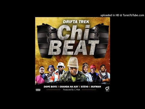 Drifta Trek Ft. Dope Boys & Stevo & Chanda Na Kay & Rufman - Chi Beat