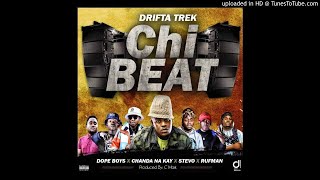 Drifta Trek Ft. Dope Boys & Stevo & Chanda Na Kay & Rufman - Chi Beat