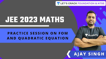 JEE 2023 MATHS | Practice Session on FOM and QUADRATIC Equation | Mathematics | Ajay Singh