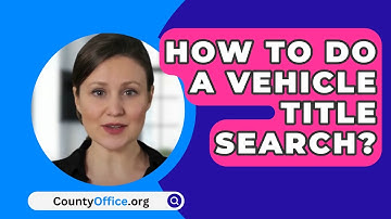 How To Do A Vehicle Title Search? - CountyOffice.org