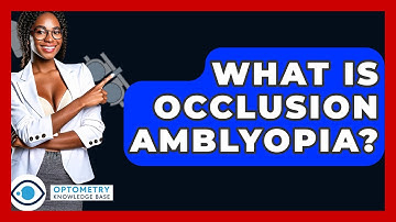 What Is Occlusion Amblyopia? - Optometry Knowledge Base