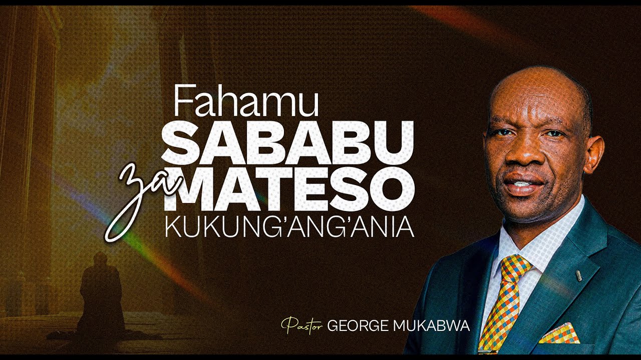 FAHAMU SABABU ZA MATESO KUKUNG'ANG'ANIA || PASTOR GEORGE MUKABWA ||20/03/2025