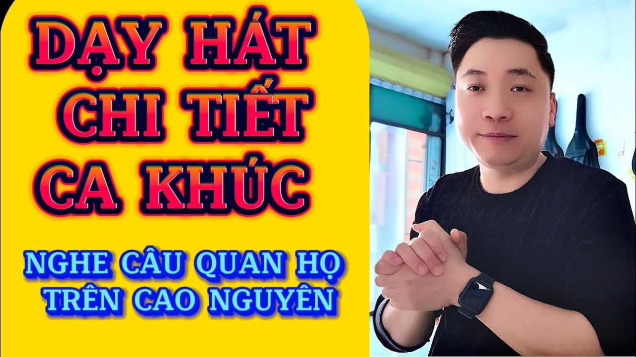 Dạy hát chi tiết ca khúc “Nghe câu quan học trên cao nguyên” vocal music dành cho người mới học nhạc