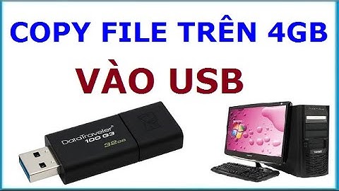 Sửa lỗi không copy được file trên 4GB vào USB, thẻ nhớ