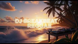 Best DJ Breakbeat Reggae Mix 2026 | Happy Summer Vibes
