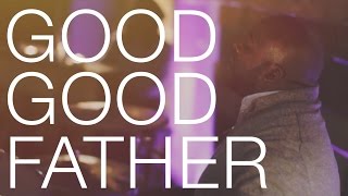 Good Good Father - Housefires/ Chris Tomlin (Cover)