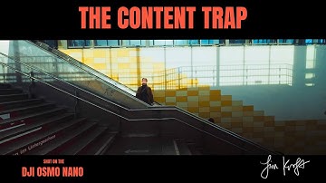 The Content Trap (Shot on DJI Nano)