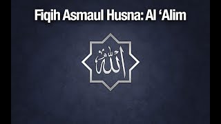 Fikih Asmaul Husna: Al 'Alim - Ustadz Abdullah Zaen, MA