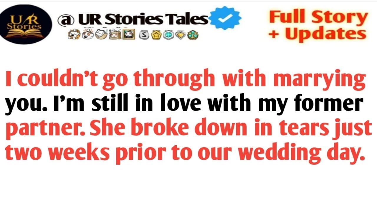 "I Can't Marry You, I'm in Love With My Ex," She Cried Two Weeks Before the Wedding — So I Cancel...