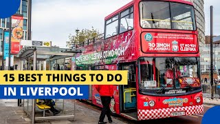 15 Best Things To Do in Liverpool
