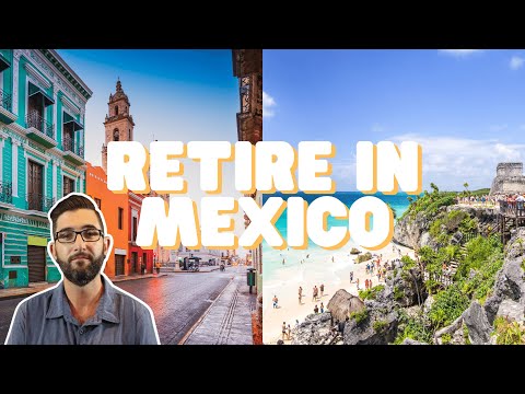 Retire in Mexico: The Most Popular Expat Destination for North Americans