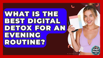 What Is The Best Digital Detox For An Evening Routine? - Habit Hacks Hub