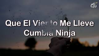 Que El Viento Me Lleve - Cumbia Ninja//Letra