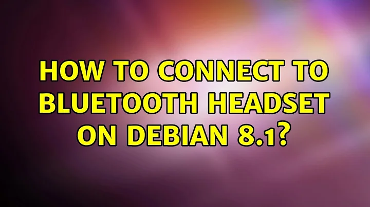 How to connect to Bluetooth headset on Debian 8.1? (3 Solutions!!)
