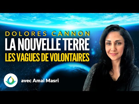Dolores Cannon - La Nouvelle Terre et les vagues de volontaires, avec Amal Masri