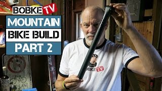Mountain Bike Build with Bob Roll Part 2 - The Seat Post