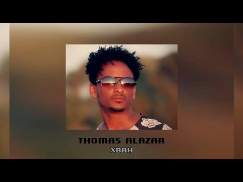 Thomas Alazar -Xbah (lyrics) Eritrean music