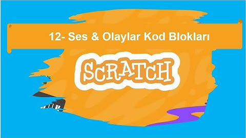 12- Scratch Ses & Olaylar Kod Bloklarını Tanıyalım