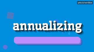 ANNUALIZING - HOW TO PRONOUNCE IT!?