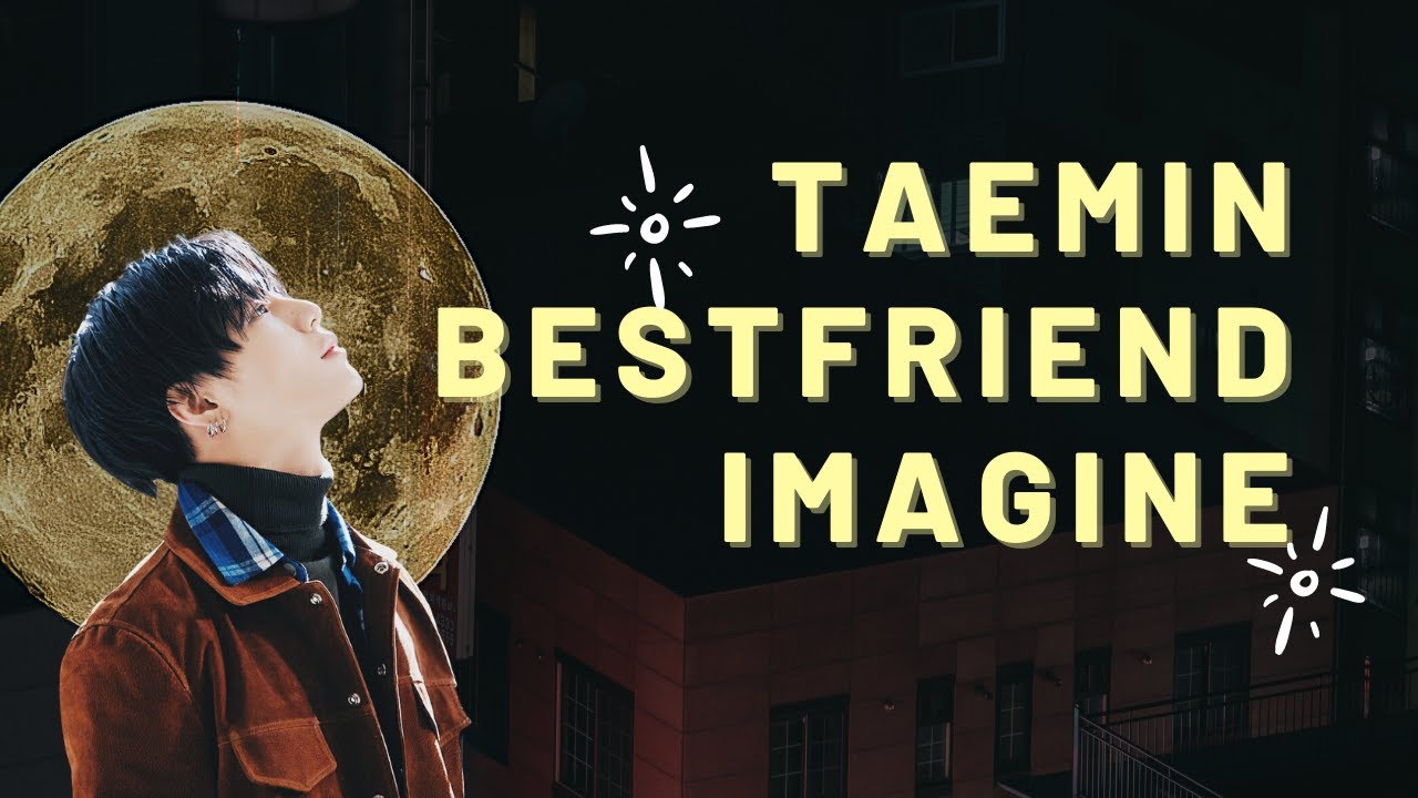 [#TAEMIN] TAEMIN BESTFRIEND IMAGINE