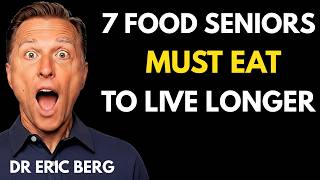 Eat These 7 Foods Daily to Live Longer After 60 | Senior Health Secrets | Dr. Eric Berg Dc