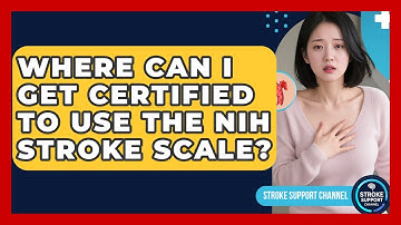 Where Can I Get Certified to Use the NIH Stroke Scale? - Stroke Support Channel