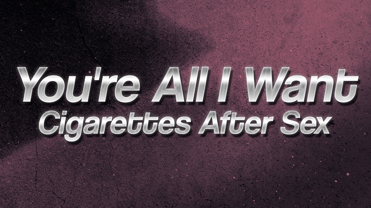 cigarettes after sex you re all i want Cigarettes After Sex - You're