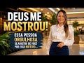 DEUS ME MOSTROU! ESSA PESSOA ORGULHOSA SE AFASTOU DE VOCÊ POR ESSE MOTIVO...