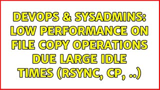 DevOps & SysAdmins: Low performance on file copy operations due large idle times (rsync, cp, ..) Profile