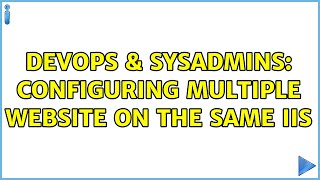 DevOps & SysAdmins: Configuring multiple website on the Same IIS Details