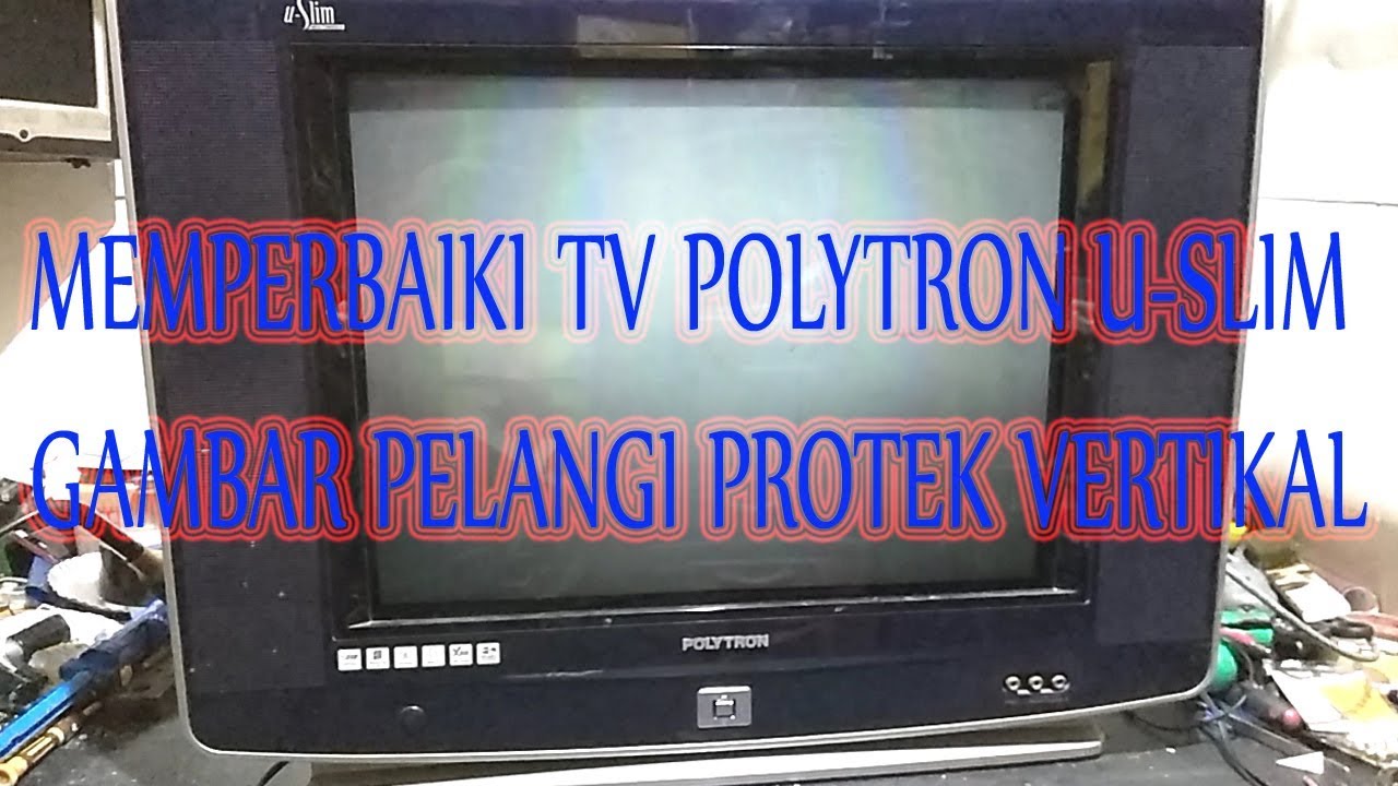Memperbaki Tv Polytron U Slim Gambar Pelangi Protek 