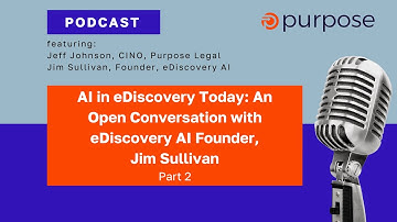 AI in eDiscovery Today: An Open Conversation with eDiscovery AI Founder, Jim Sullivan, Part 2