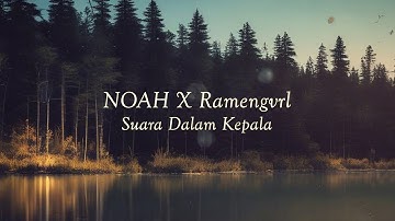 NOAH X Ramengvrl - Suara Dalam Kepala (LYRIC) Lirik