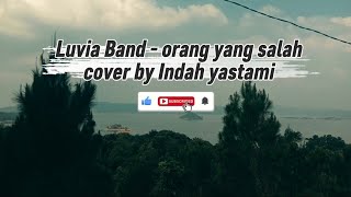Luvia Band - Orang yang salah ( Cover by Indah Yastami) 