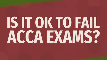 Is it OK to fail ACCA exams?